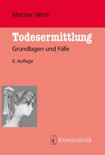 Todesermittlung: Grundlagen und Fälle (Grundlagen der Kriminalistik) von Kriminalistik Verlag