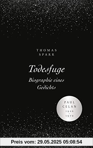 Todesfuge - Biographie eines Gedichts: Paul Celan 1920-1970 - Mit zahlreichen Abbildungen und Faksimiles