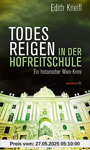 Todesreigen in der Hofreitschule: Ein historischer Wien-Krimi (HAYMON TASCHENBUCH)