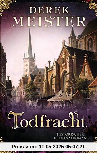 Todfracht: Historischer Kriminalroman (Patrizier Rungholt, Band 4)