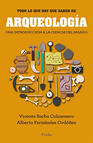 Todo lo que hay que saber de Arqueología: Una introducción a la ciencia del pasado (Manuales prácticos) von PINOLIA