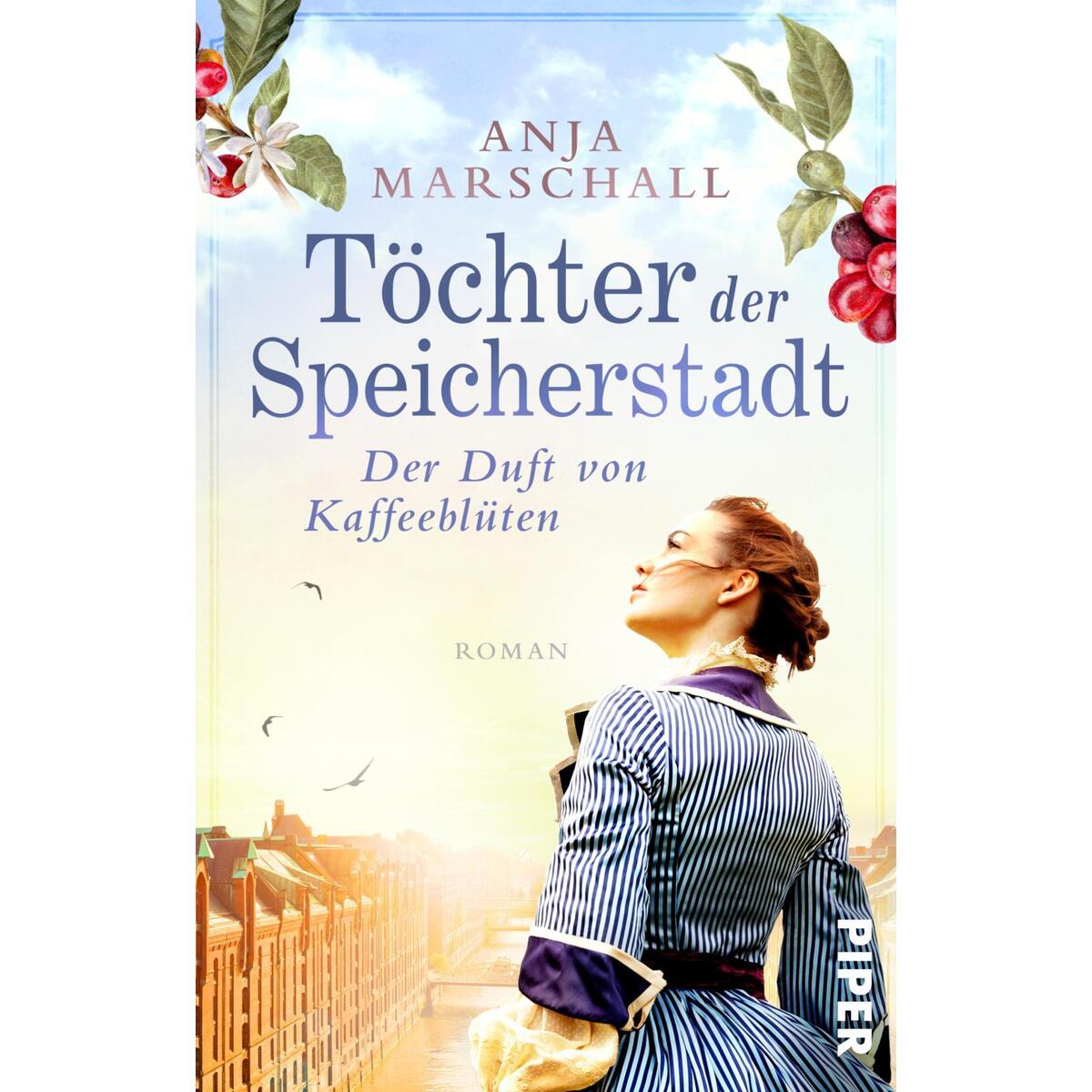 Töchter der Speicherstadt: Der Duft von Kaffeeblüten Töchter der Speicherstadt: Der Duft von Kaffeeblüten von Piper Verlag GmbH