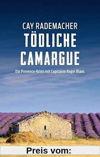 Tödliche Camargue: Ein Provence-Krimi mit Capitaine Roger Blanc