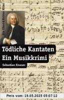 Tödliche Kantaten: Ein Musikkrimi