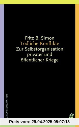 Tödliche Konflikte: Zur Selbstorganisation privater und öffentlicher Kriege