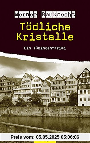 Tödliche Kristalle: Ein Tübingen-Krimi