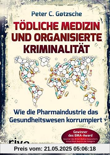 Tödliche Medizin und organisierte Kriminalität: Wie die Pharmaindustrie das Gesundheitswesen korrumpiert Tödliche Medizin und organisierte Kriminalität: Wie die Pharmaindustrie das Gesundheitswesen korrumpiert