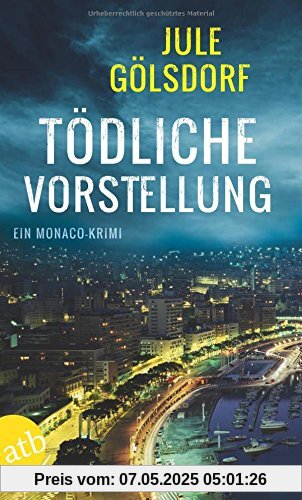 Tödliche Vorstellung: Ein Monaco-Krimi Tödliche Vorstellung: Ein Monaco-Krimi