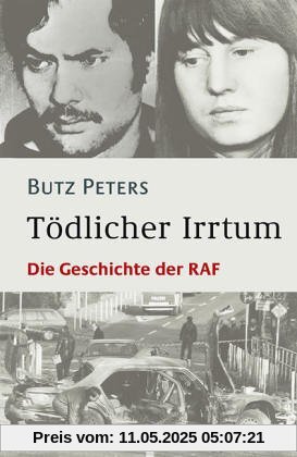 Tödlicher Irrtum. Die Geschichte der RAF