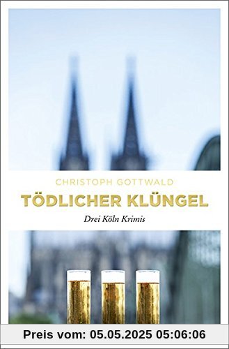 Tödlicher Klüngel: Drei Köln Krimis