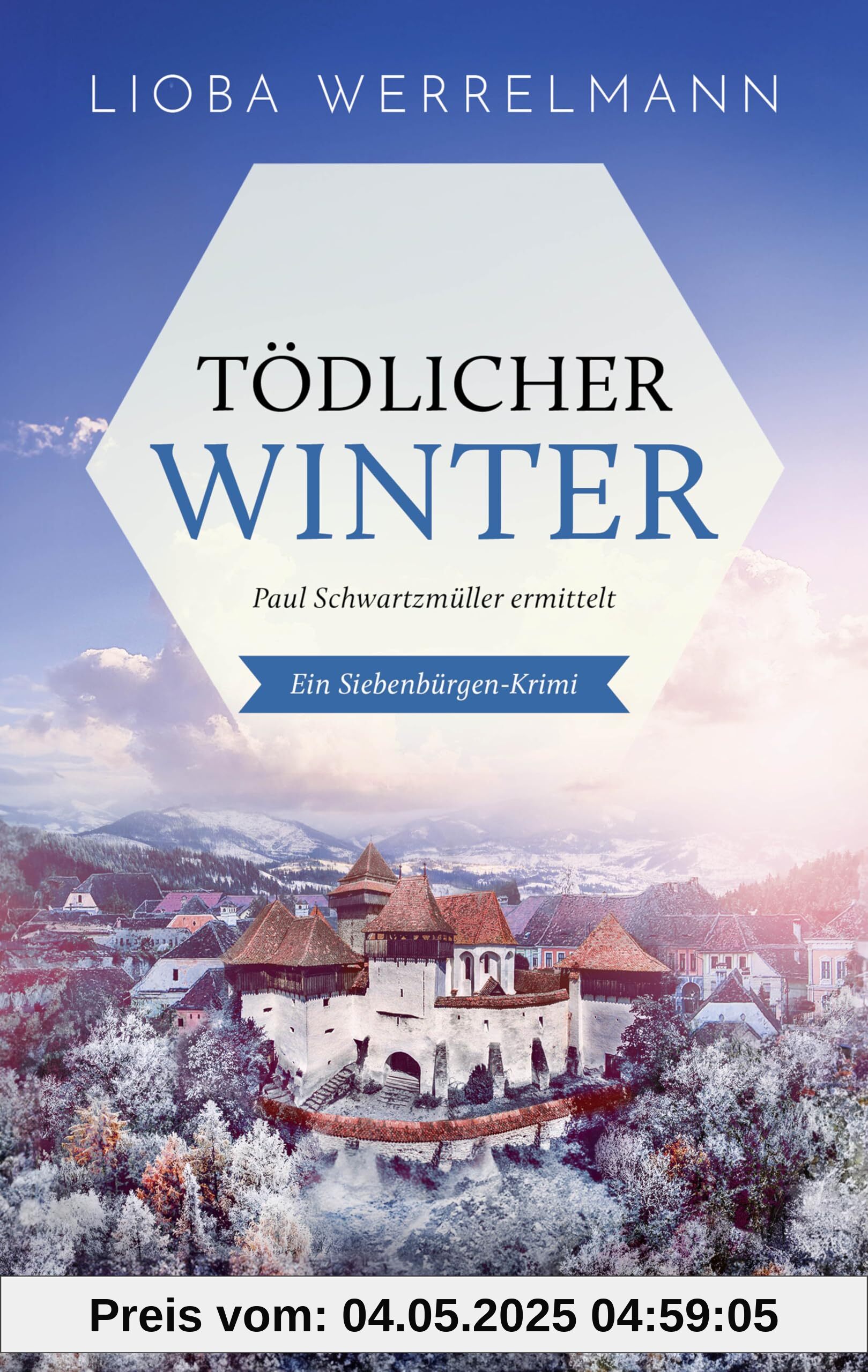 Tödlicher Winter: Paul Schwartzmüller ermittelt. Ein Siebenbürgen-Krimi