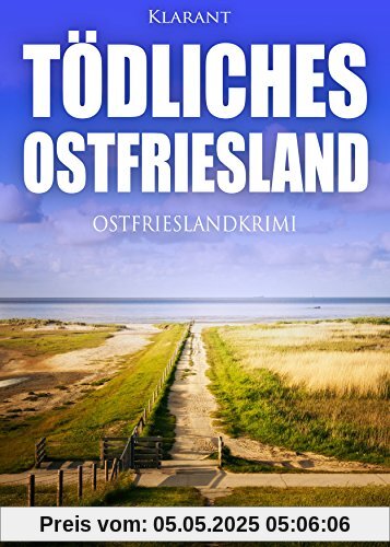 Tödliches Ostfriesland. Ostfrieslandkrimi