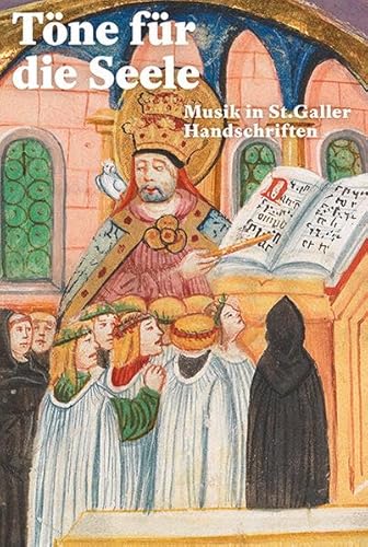 Töne für die Seele: Musik in St. Galler Handschriften von Schwabe Verlagsgruppe AG Schwabe Verlag