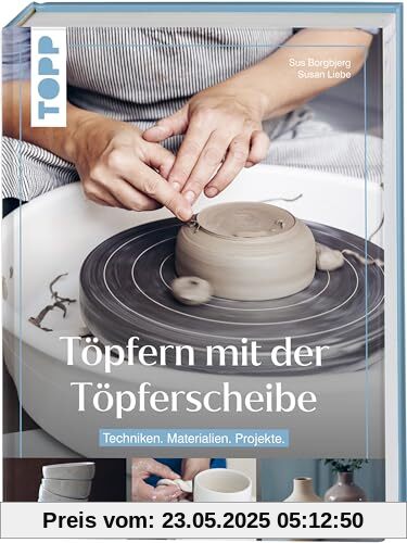 Töpfern mit der Töpferscheibe: Techniken. Materialien. Projekte