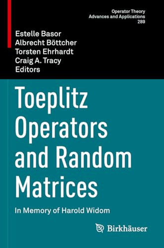 Toeplitz Operators and Random Matrices: In Memory of Harold Widom (Operator Theory: Advances and Applications, 289, Band 289) von Birkhäuser