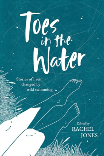 Toes in the Water: Stories of lives changed by wild swimming von Vertebrate Publishing