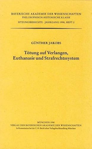 Tötung auf Verlangen, Euthanasie und Strafrechtssystem: Öffentlicher Vortrag vom 2. Februar 1998 (Werke des Verlags der Bayerischen Akademie der ... Klasse: Sitzungsberichte) von C.H. Beck Verlag