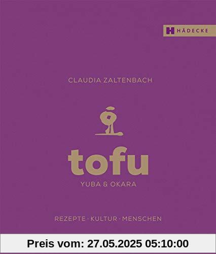 Tofu, Yuba & Okara: Rezepte, Kultur, Menschen