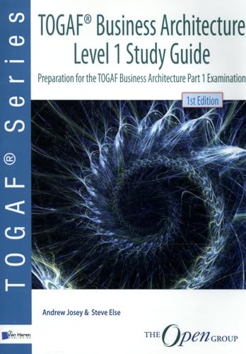 Togaf(r) Business Architecture Level 1 Study Guide: Preparation for the Togaf Business Architecture Part 1 Examination (Open Group Series) von Van Haren Publishing