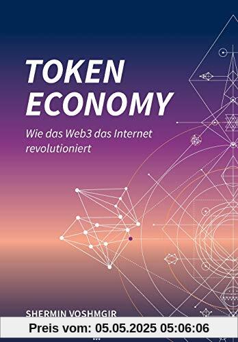 Token Economy: Wie das Web3 das Internet revolutioniert (Deutsche Ausgabe): Wie das Web3 das Internet revolutioniert (German Edition): Wie das Web3 ... das Internet revolutioniert (German Edition)