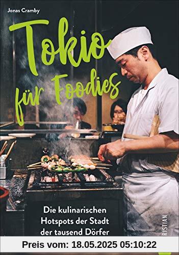 Tokio für Foodies - Die besten kulinarischen Hotspots der Stadt. Der ultimative Wegweiser zu den besten Restaurants von Streetfood bis Gourmettempel. Ein Reiseführer zur echten japanischen Küche.