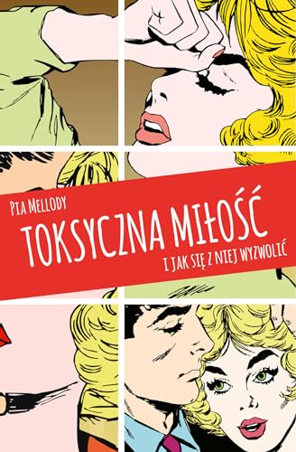 Toksyczna miłość: I jak się z niej wyzwolić