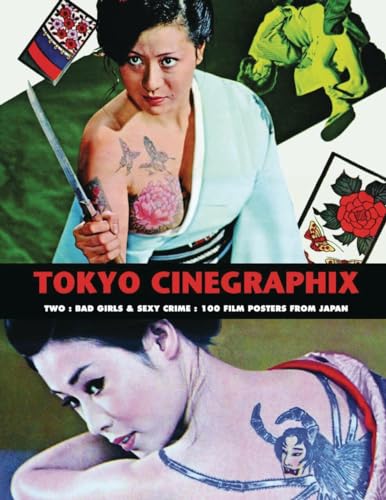 Tokyo Cinegraphix Two: Bad Girls & Sexy Crime: 100 Film Posters from Japan (Tokyo Cinegraphix, 2, Band 2) von Creation Books