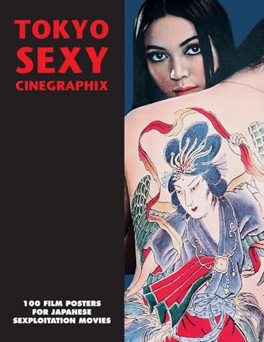 TOKYO SEXY CINEGRAPHIX: 100 Film Posters For Japanese Sexploitation Movies TOKYO SEXY CINEGRAPHIX: 100 Film Posters For Japanese Sexploitation Movies von Bonefyre Gas Books