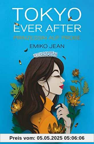 Tokyo ever after – Prinzessin auf Probe: Romantische Cinderellastory mit angesagtem Japan-Setting ab 13 (Die Tokyo-Ever-After-Reihe, Band 1)
