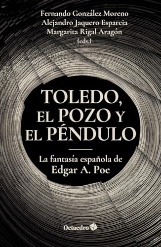 Toledo, el pozo y el péndulo: La fantasía española de Edgar A. Poe (Horizontes) von Editorial Octaedro, S.L.