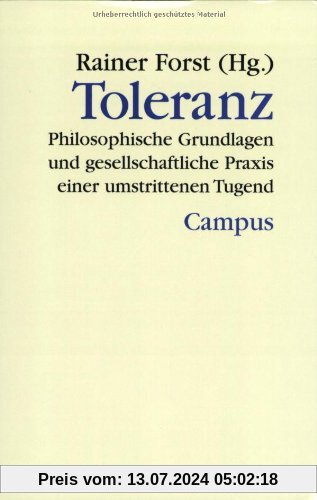 Toleranz: Philosophische Grundlagen und gesellschaftliche Praxis einer umstrittenen Tugend (Theorie und Gesellschaft)
