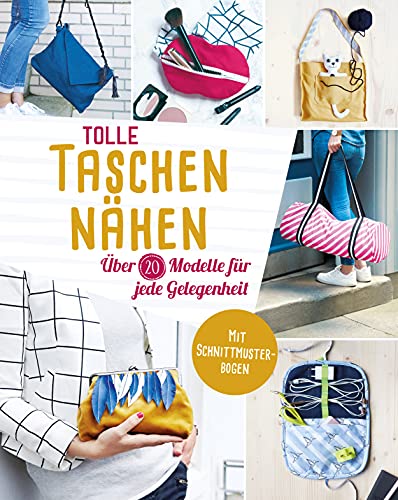 Tolle Taschen nähen. Über 20 Modelle für jede Gelegenheit: Mit Schnittmuster-Bogen von Naumann & Goebel Verlagsgesellschaft mbH