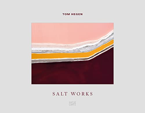 Tom Hegen: Salt Works: Ausgezeichnet mit der Goldmedaille des Deutschen Fotobuchpreises (Fotografie) von Hatje Cantz