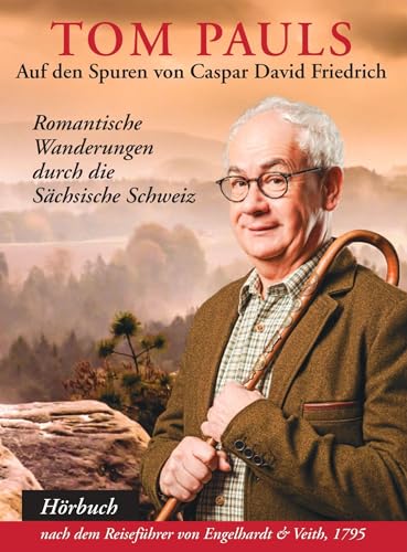 Tom Pauls auf den Spuren von Caspar David Friedrich: Romantische Wanderungen durch die Sächsische Schweiz Tom Pauls auf den Spuren von Caspar David Friedrich: Romantische Wanderungen durch die Sächsische Schweiz