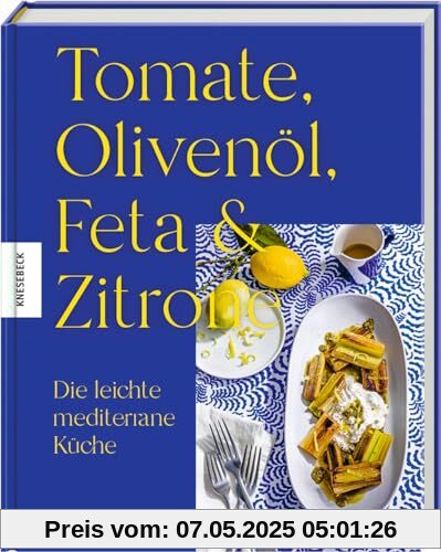 Tomate, Olivenöl, Feta & Zitrone: Die leichte mediterrane Küche