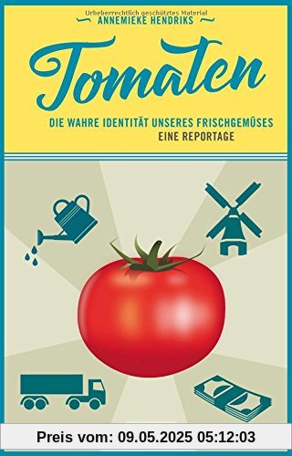 Tomaten: Die wahre Identität unseres Frischgemüses. Eine Reportage