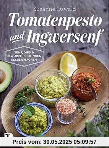 Tomatenpesto und Ingwersenf - Senf, Dips und Gewürzmischungen selber machen Tomatenpesto und Ingwersenf - Senf, Dips und Gewürzmischungen selber machen
