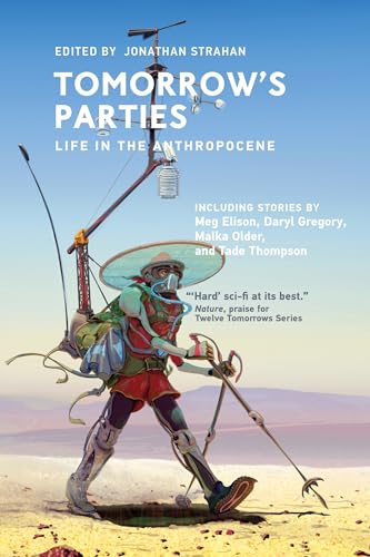 Tomorrow's Parties: Life in the Anthropocene (Twelve Tomorrows) von The MIT Press