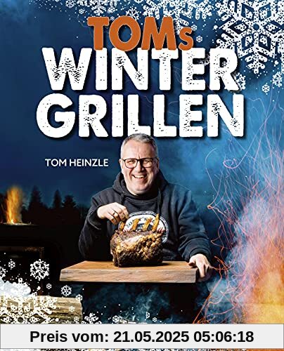 Toms Wintergrillen: Das perfekte Grillbuch für die kalte Jahreszeit