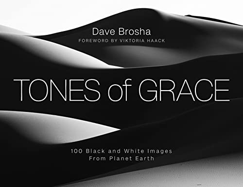 Tones of Grace: 100 Black and White Images from Planet Earth