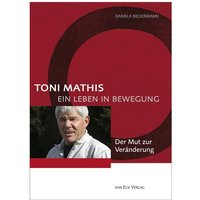 Toni Mathis. Ein Leben in Bewegung
