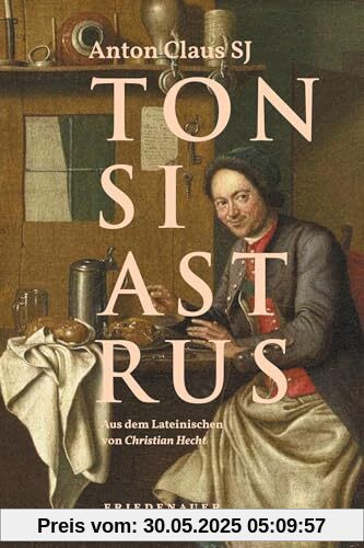 Tonsiastrus: Eine jesuitische Schulkomödie (Friedenauer Presse Wolffs Broschur)