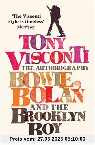 Tony Visconti: the Autobiography: Bowie, Bolan and the Brooklyn Boy
