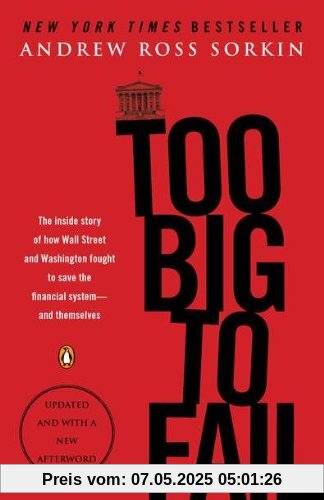 Too Big to Fail: The Inside Story of How Wall Street and Washington Fought to Save the FinancialSystem--and Themselves