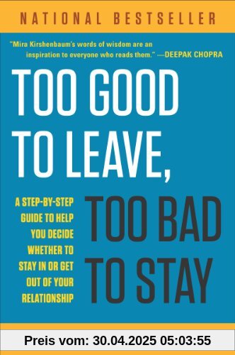 Too Good to Leave, Too Bad to Stay: A Step-by-Step Guide to Help You Decide Whether to Stay In or Get Out of Your Relationship