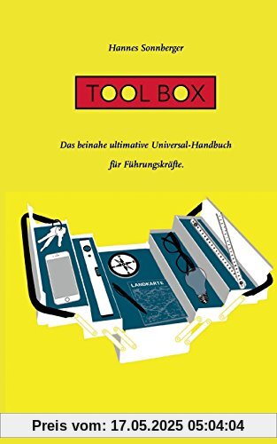 Tool Box: Das beinahe ultimative Universal-Handbuch für Führungskräfte