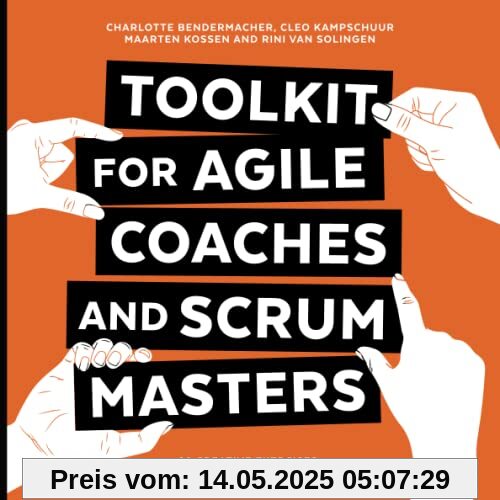 Toolkit for Agile Coaches and Scrum Masters: 99 Creative Exercises and Training Formats