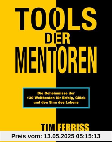 Tools der Mentoren: Die Geheimnisse der Weltbesten für Erfolg, Glück und den Sinn des Lebens