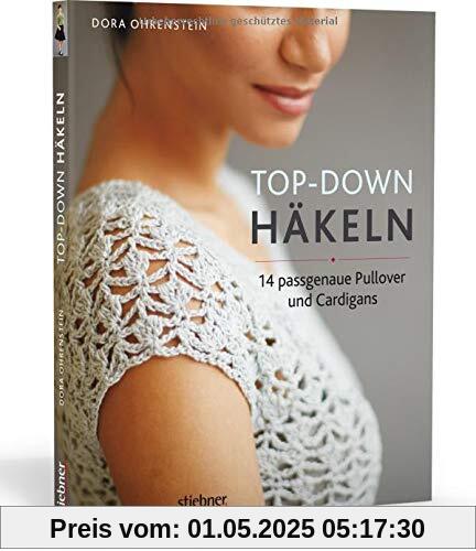 Top-Down Häkeln: 14 Häkelideen für Pullover und Cardigans | perfekte Passform durch Anprobieren während der Fertigung |Häkeln lernen mit einfachen Anleitungen und tollen Häkelmustern