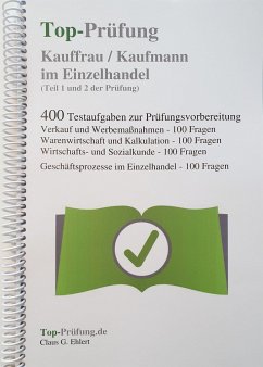 Top-Prüfung Kauffrau / Kaufmann im Einzelhandel - 400 Übungsaufgaben für die Abschlussprüfung von Ehlert